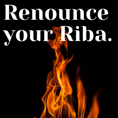 Renounce your Riba